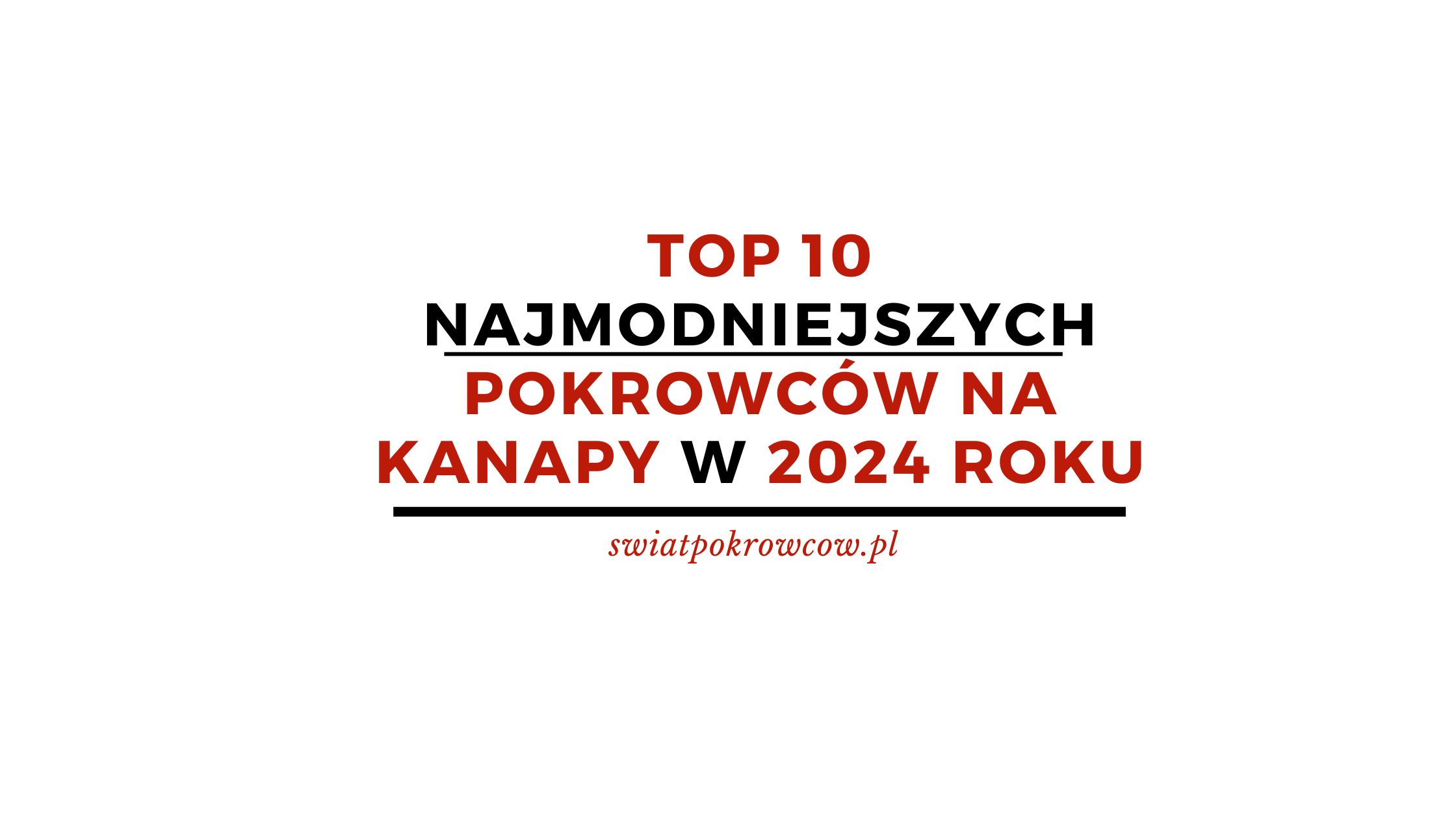 Top 10 najmodniejszych pokrowców na kanapy w 2024 roku