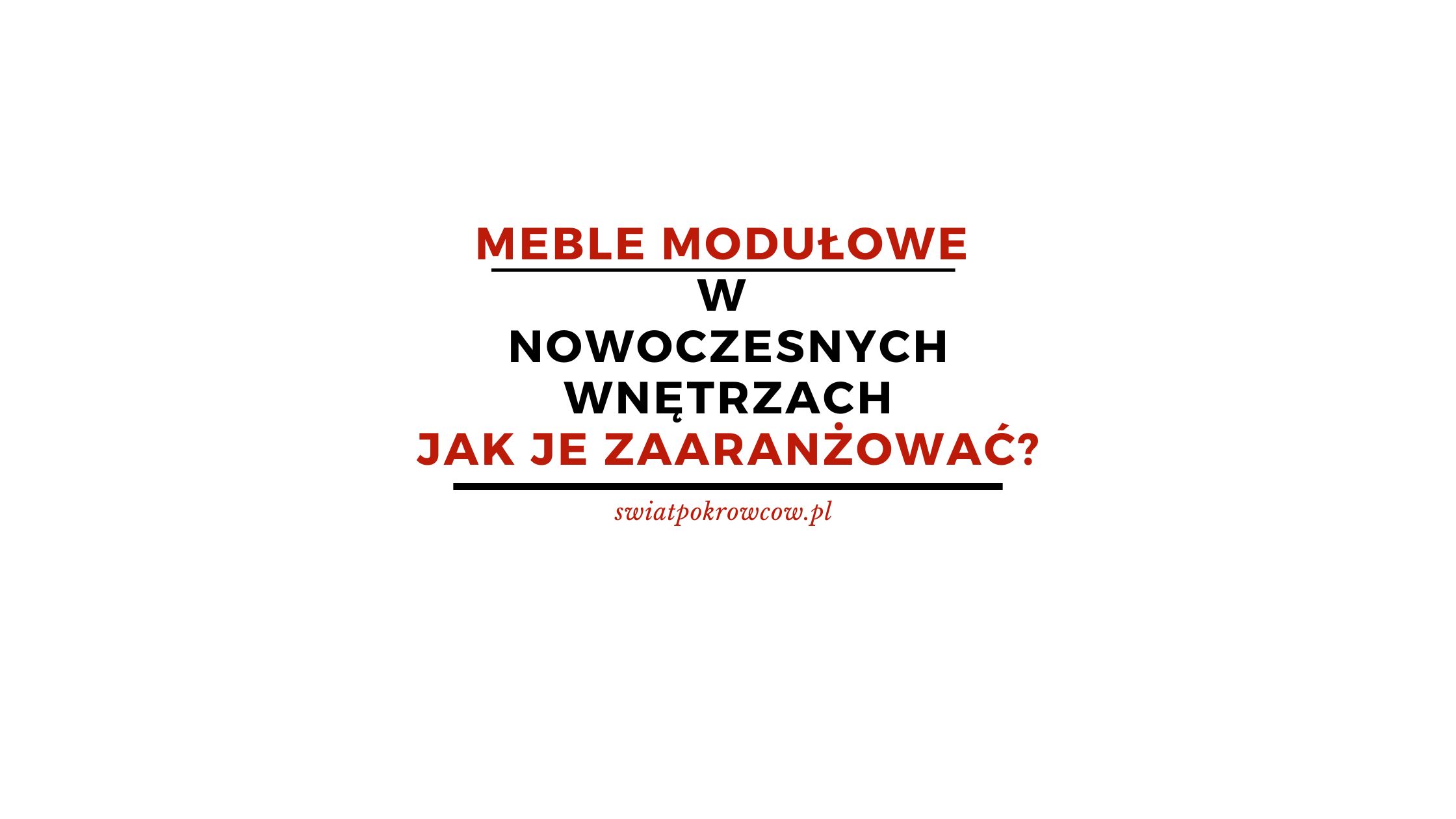 Meble modułowe w nowoczesnych wnętrzach – jak je zaaranżować?