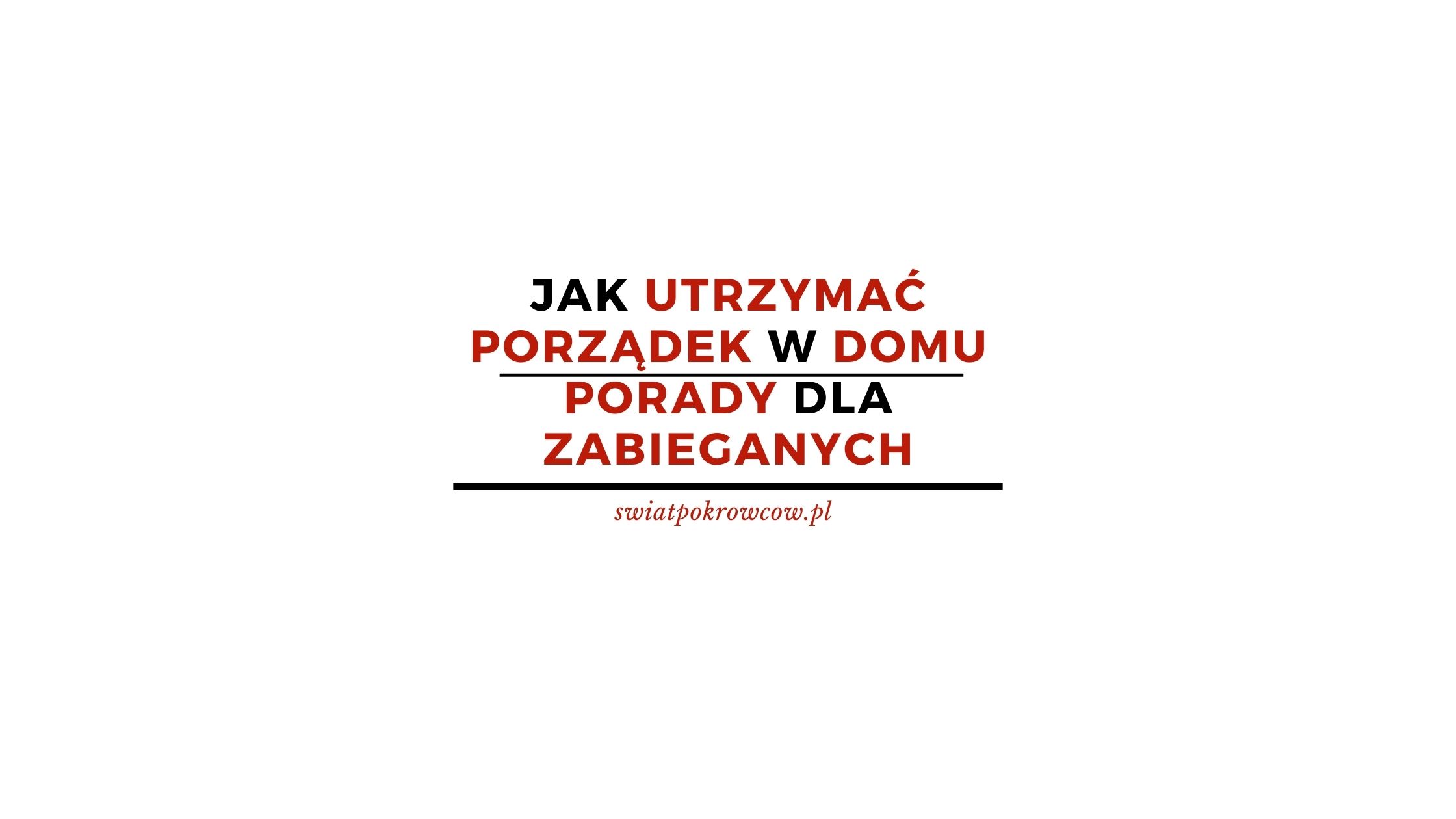 Jak utrzymać porządek w domu – porady dla zabieganych