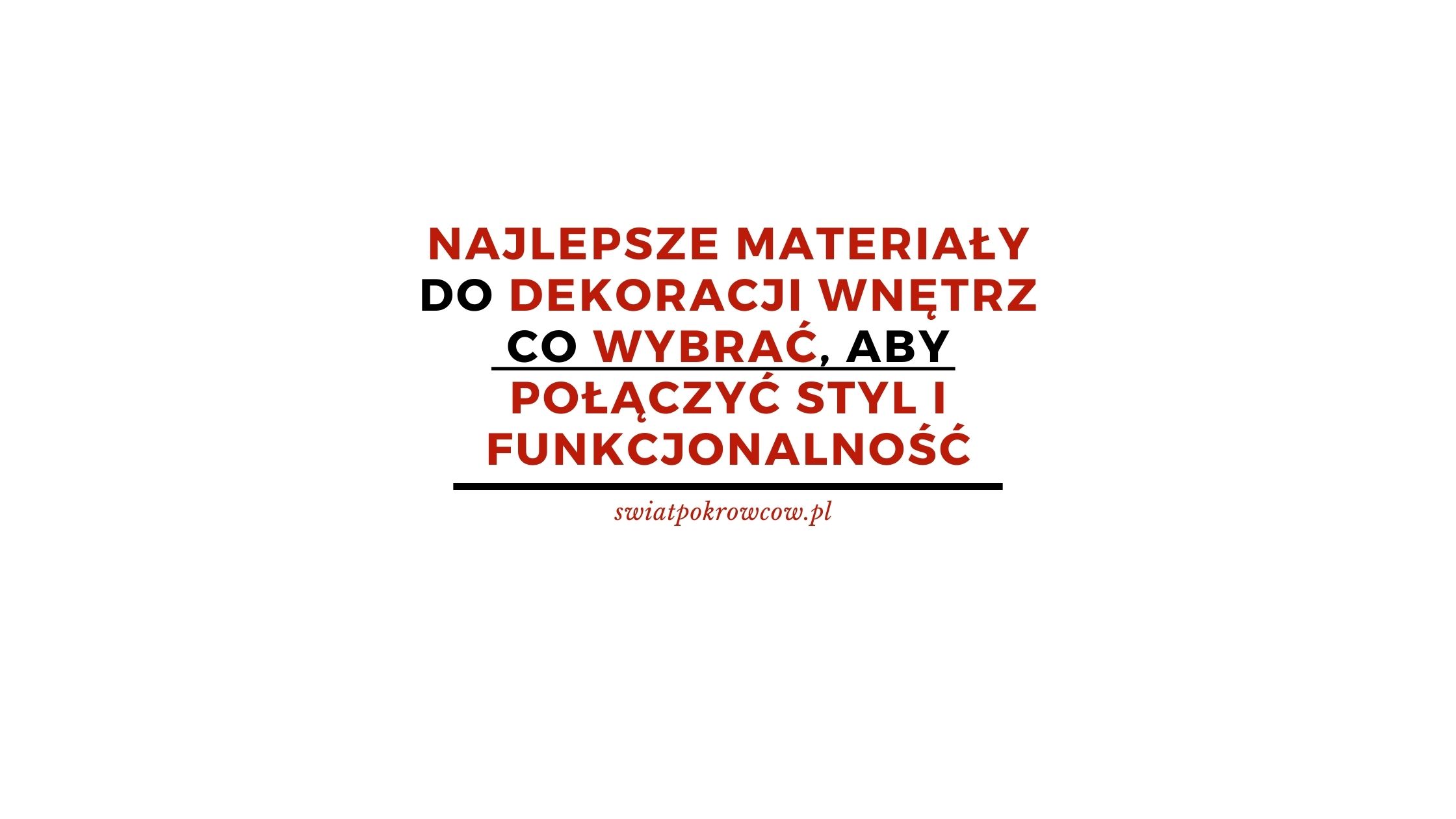 Najlepsze materiały do dekoracji wnętrz – co wybrać, aby połączyć styl i funkcjonalność