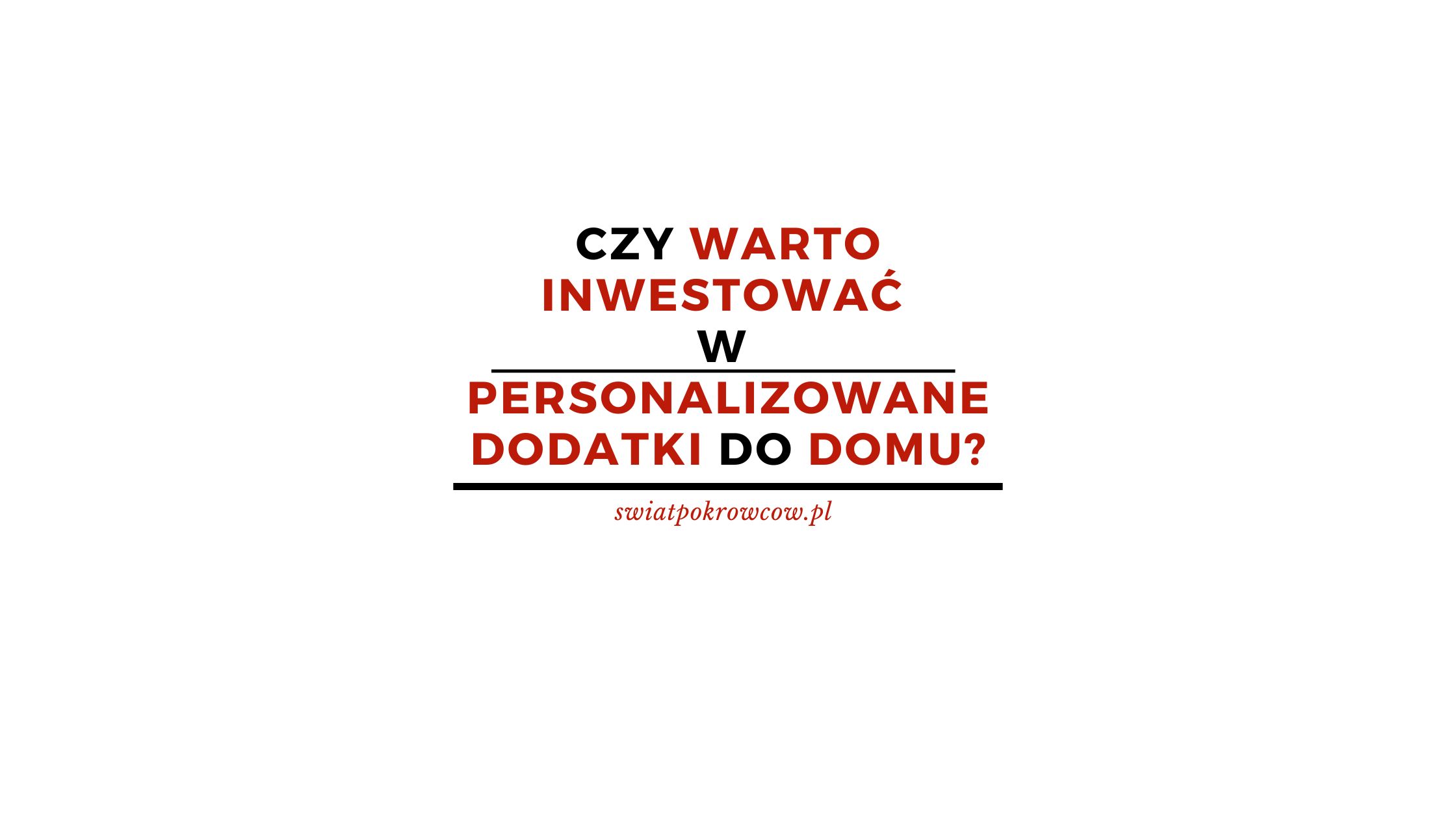 Czy warto inwestować w personalizowane dodatki do domu?