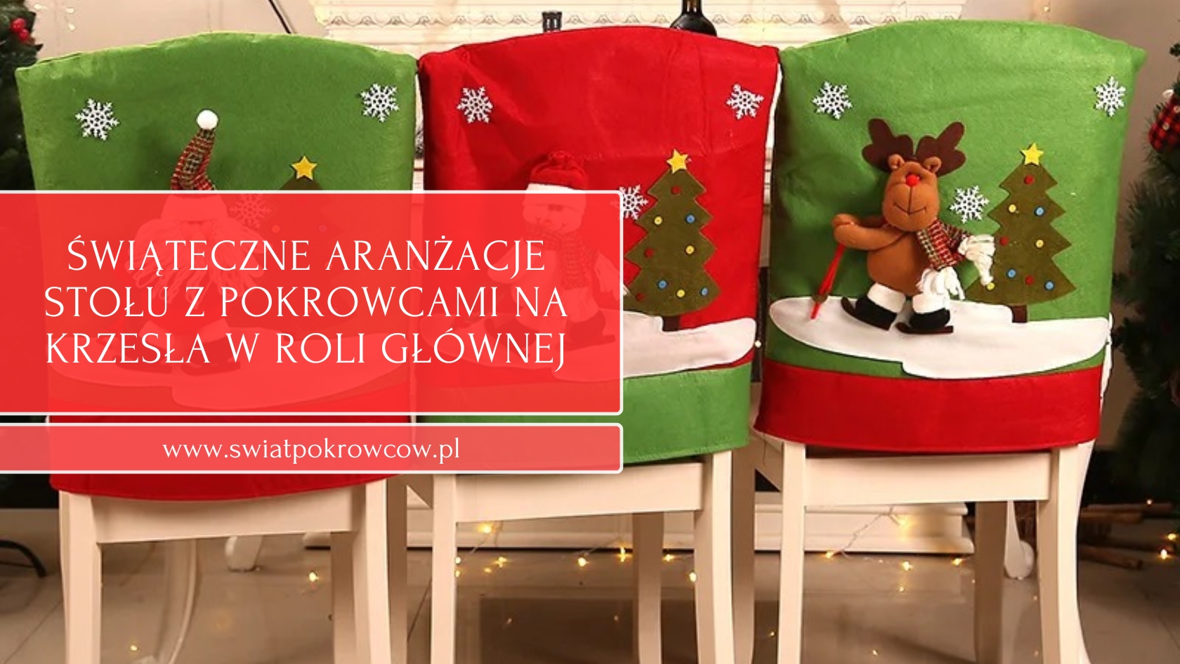 Świąteczne aranżacje stołu z pokrowcami na krzesła w roli głównej