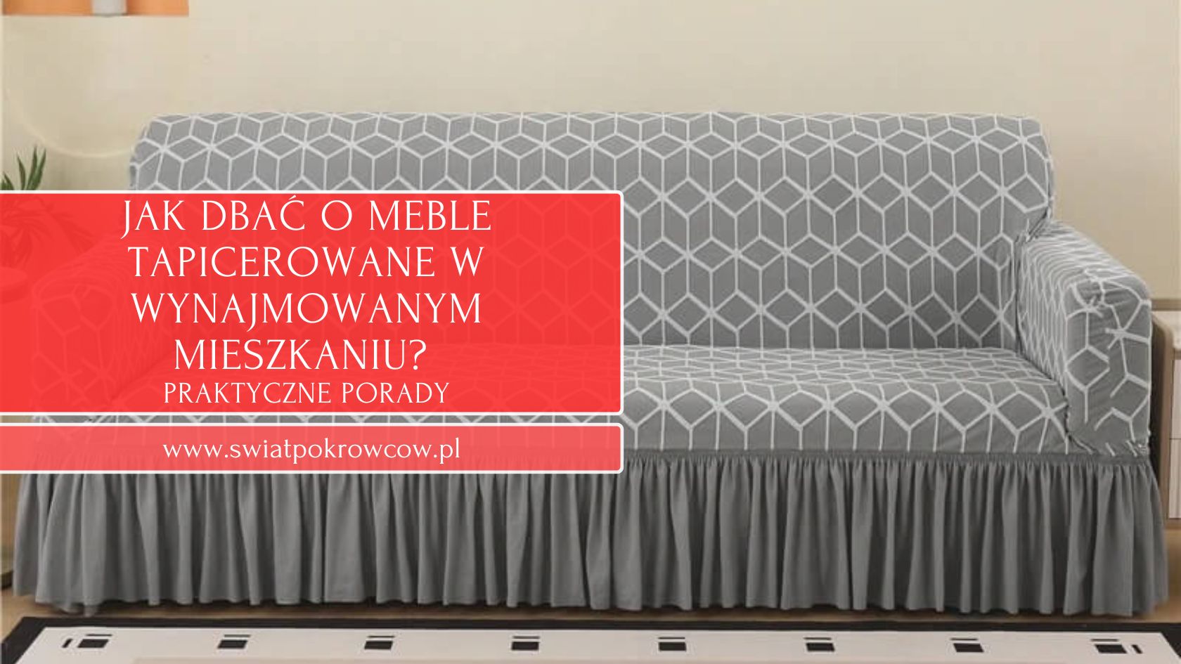 Jak dbać o meble tapicerowane w wynajmowanym mieszkaniu? Praktyczne porady