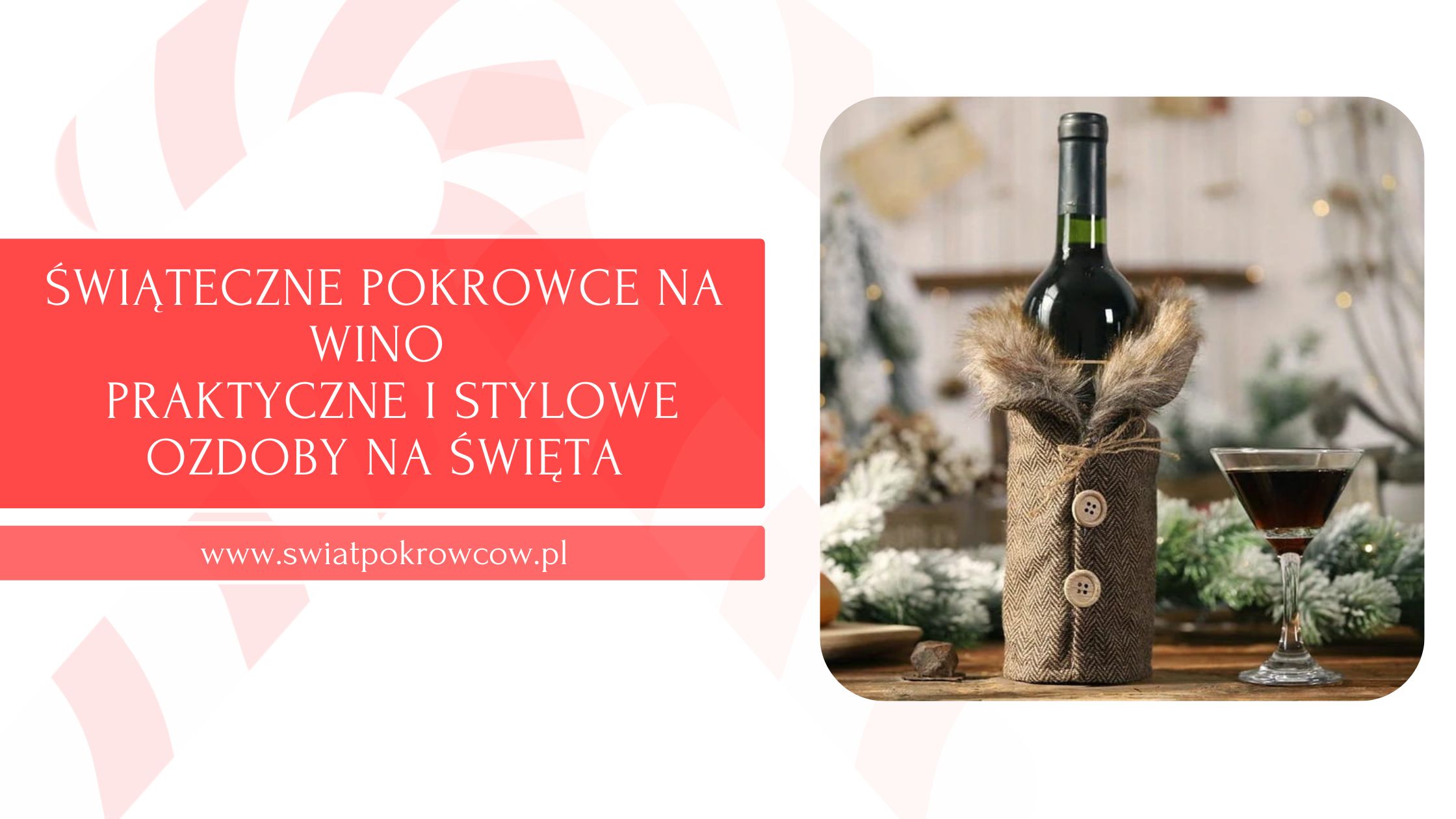 Świąteczne pokrowce na wino – praktyczne i stylowe ozdoby na święta