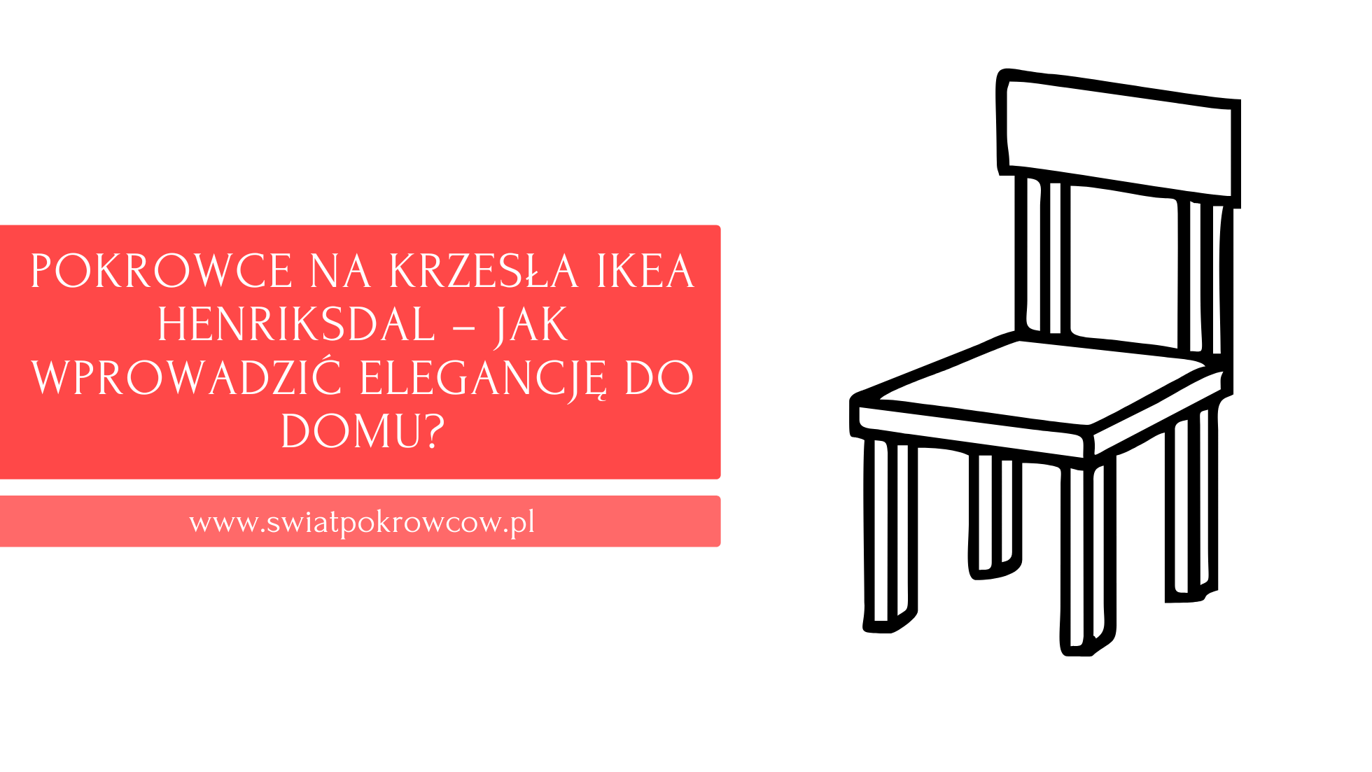 Pokrowce na Krzesła IKEA Henriksdal – Jak Wprowadzić Elegancję do Domu?