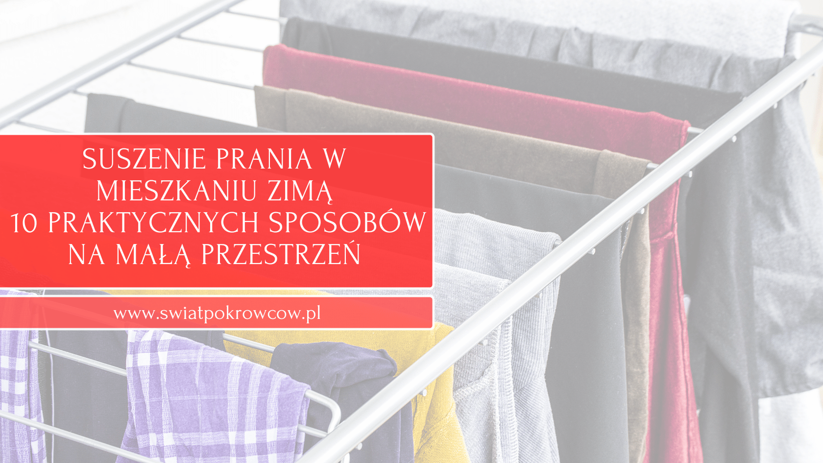 Suszenie prania w mieszkaniu zimą - 10 praktycznych sposobów na małą przestrzeń