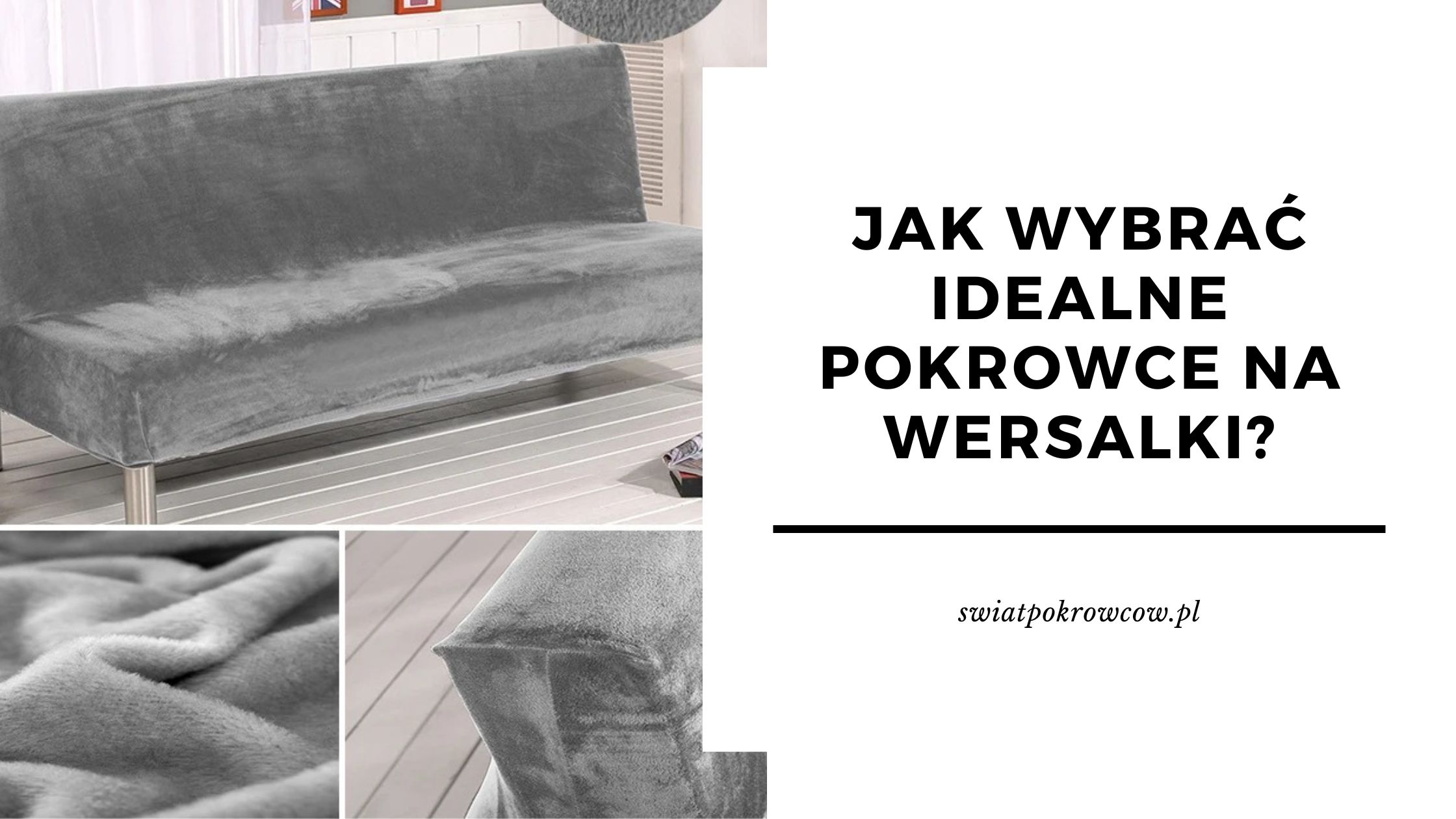 Jak wybrać idealne pokrowce na wersalki? [Poradnik 2024]