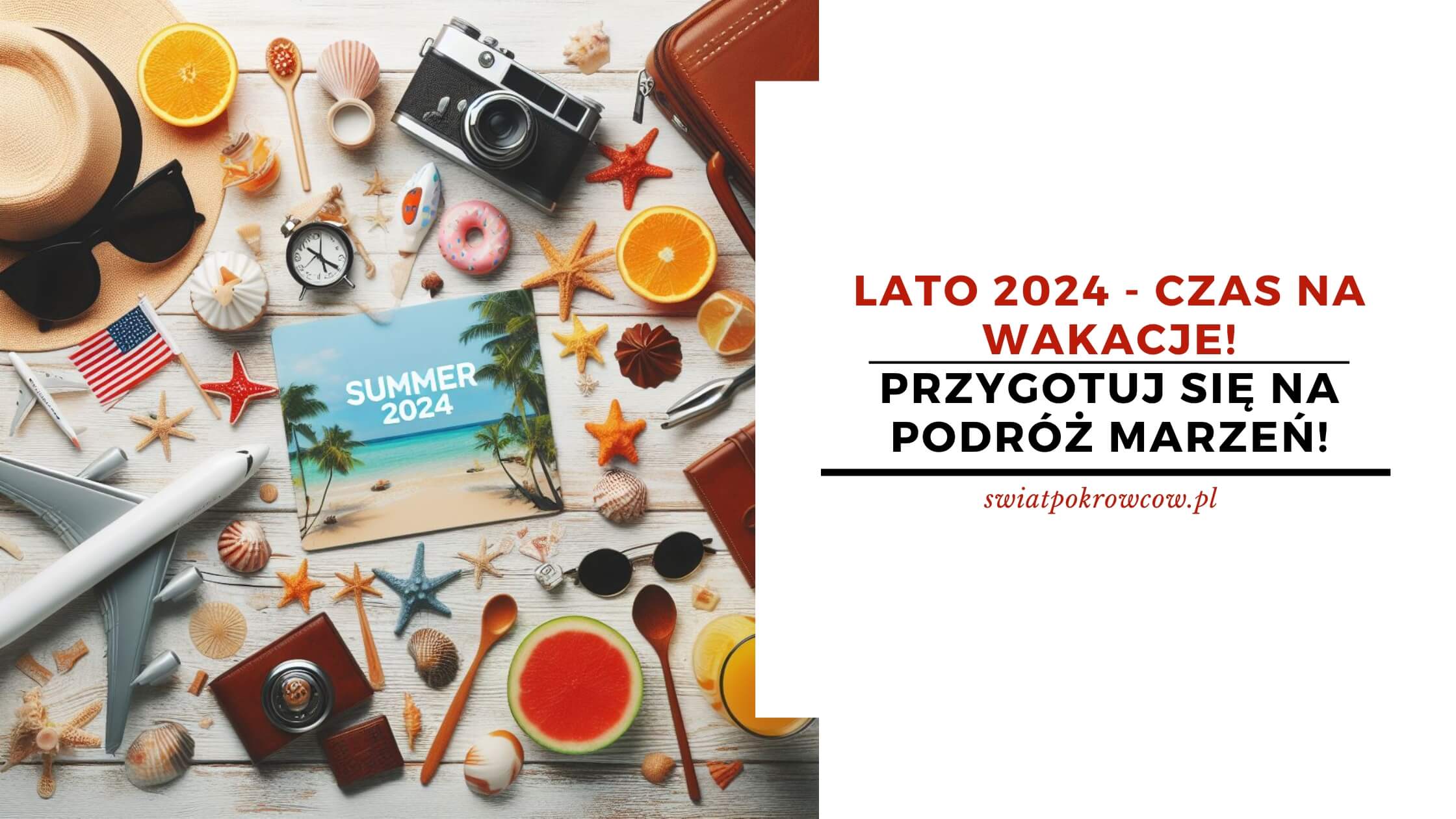 Lato 2024 - czas na wakacje! Przygotuj się na podróż marzeń!